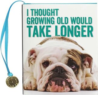 I Thought Growing Old Would Take Longer
